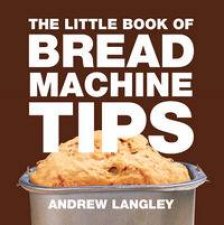 Little Book of Bread Machine Tips