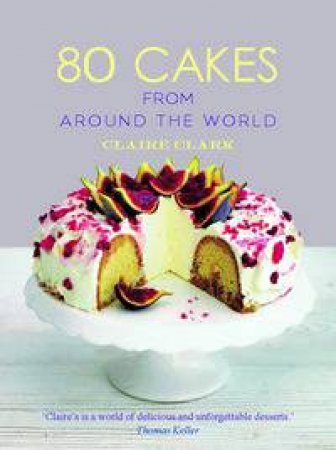 80 Cakes From Around the World by Claire Clark
