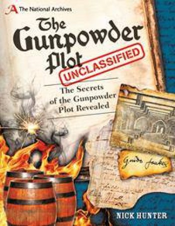 The National Archives: The Gunpowder Plot Unclassified by Nick Hunter