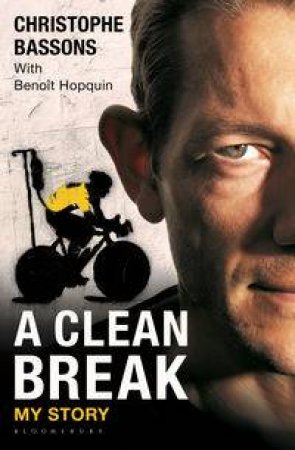 A Clean Break by Christophe Bassons & Benolt Hopquin & Peter Cossin