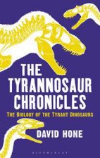 The Tyrannosaur Chronicles The Biology Of The Tyrant Dinosaurs