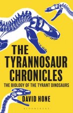 Tyrannosaur Chronicles The Biology Of The Tyrant Dinosaurs