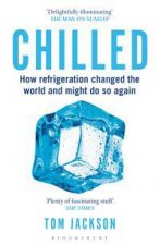 Chilled How Refrigeration Changed The World And Might Do So Again