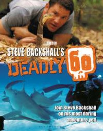 Steve Backshall's Deadly 60 by Steve Backshall