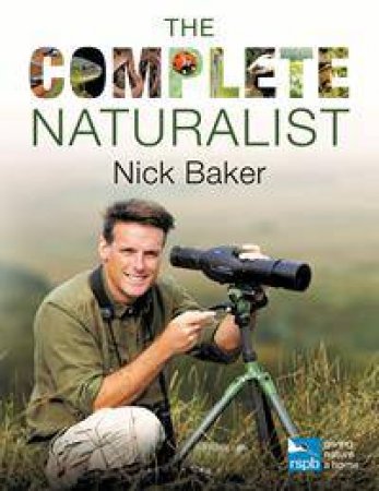 The RSPB Complete Naturalist by Nick Baker