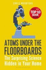 Atoms Under The Floorboards The Surprising Science Hidden In Your Home