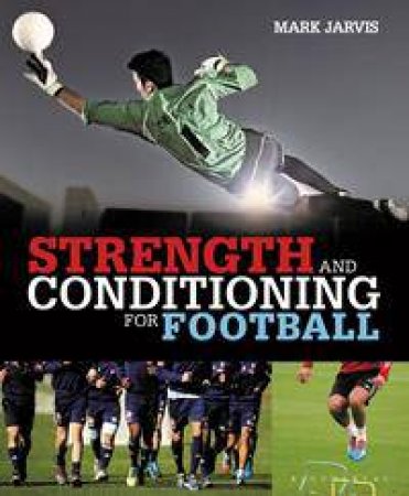 Strength and Conditioning for Football by Mark Jarvis