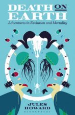Death On Earth Adventures In Evolution And Mortality