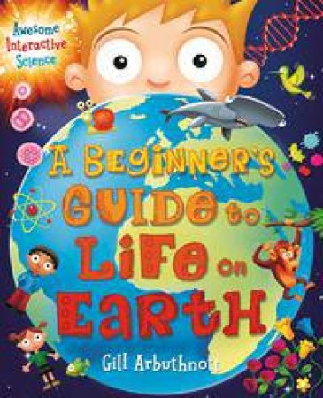 A Beginner's Guide to Life on Earth by Gill Arbuthnott