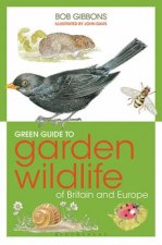 Green Guide To Garden Wildlife Of Britain And Europe