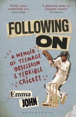Following On: A Memoir Of Teenage Obsession And Terrible Cricket by Emma John