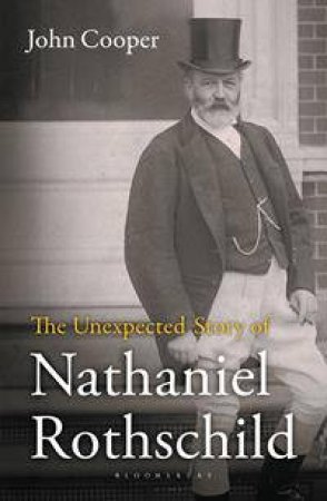 The Unexpected Story of Nathaniel Rothschild by John Cooper