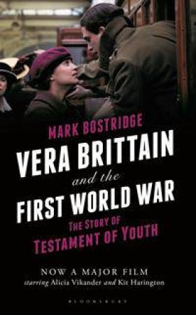 Vera Brittain and the First World War: The story of Testament of Youth by Mark Bostridge