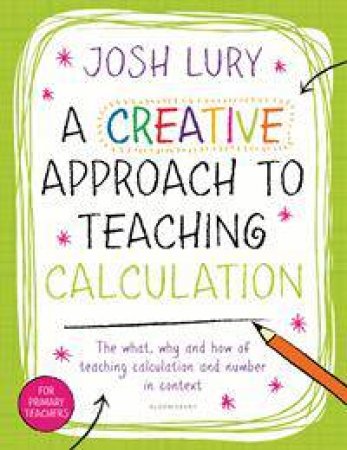 A Creative Approach to Teaching Calculation by Josh Lury