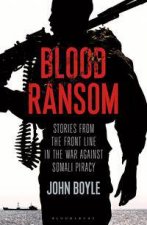 Blood Ransom Stories from the Front Line in the War Against Somali Piracy