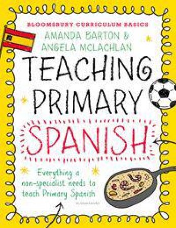 Bloomsbury Curriculum Basics: Teaching Primary Spanish by Amanda Barton & Angela McLachlan