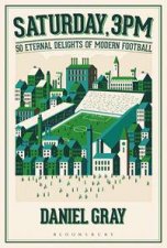 Saturday 3pm 50 Eternal Delights Of Modern Football