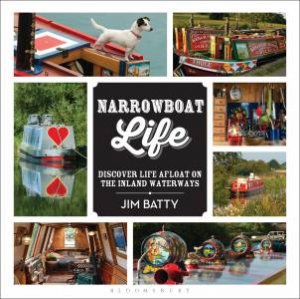 Narrowboat Life: Discover Life Afloat on the Inland Waterways by Jim Batty