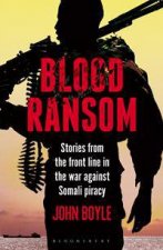 Blood Ransom Stories From The Front Line In The War Against Somali Piracy