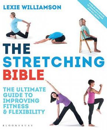 The Stretching Bible: The Ultimate Guide To Improvising Fitness And Flexibility by Lexie Williamson