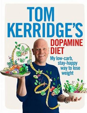 Tom Kerridge's Dopamine Diet: My Low-carb, High-Flavour, Stay-Happy Way To Lose Weight by Tom Kerridge