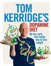Tom Kerridges Dopamine Diet My Lowcarb HighFlavour StayHappy Way To Lose Weight