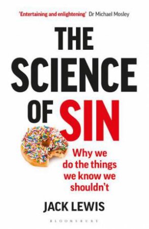 The Science Of Sin: Why We Do The Things We Know We Shouldn't by Jack Lewis