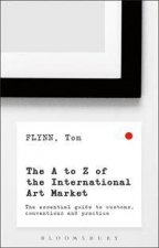 The A To Z Of The International Art Market The Essential Guide To Customs Conventions And Practice