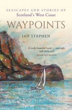 Waypoints Seascapes And Stories Of Scotlands West Coast