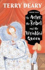 Tudor Tales The Actor The Rebel And The Wrinkled Queen