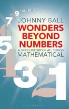 Wonders Beyond Numbers A History Of All Things Mathematical