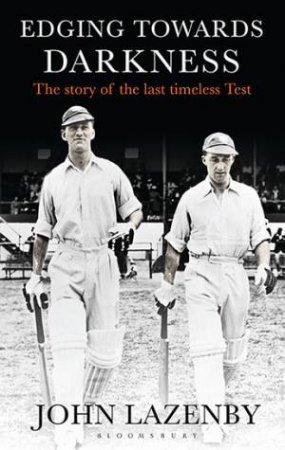 Edging Towards Darkness: The Story Of The Last Timeless Test by John Lazenby