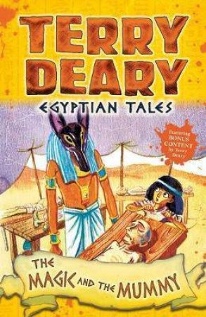 Egyptian Tales: The Magic And The Mummy by Terry Deary & Helen Flook