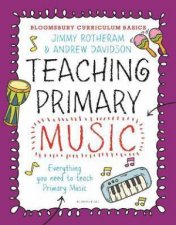 Bloomsbury Curriculum Basics Teaching Primary Music