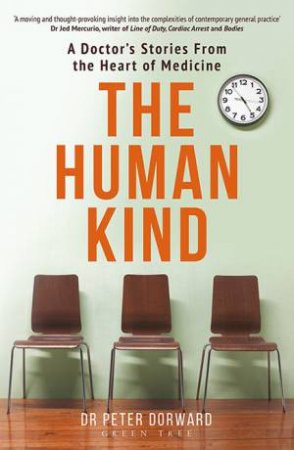 The Human Kind: A Doctor's Stories From The Heart Of Medicine by Peter Dorward