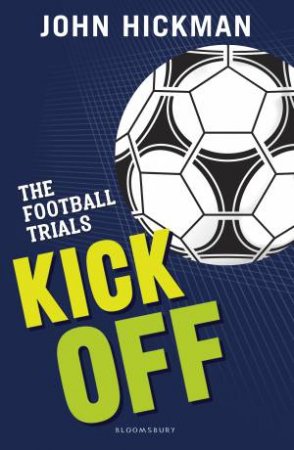 The Football Trials: Kick Off by John Hickman