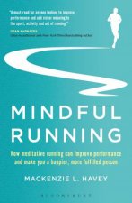 Mindful Running How Meditative Running Can Improve Performance And Make You A Happier More Fulfilled Person
