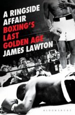 A Ringside Affair Boxings Last Golden Age