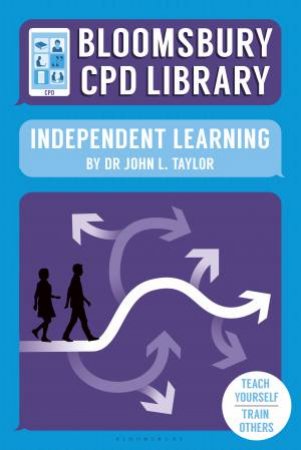 Bloomsbury CPD Library: Independent Learning by John L. Taylor & Sarah Findlater