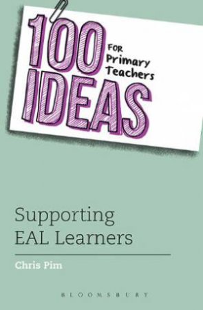 100 Ideas for Primary Teachers: Supporting EAL Learners by Chris Pim