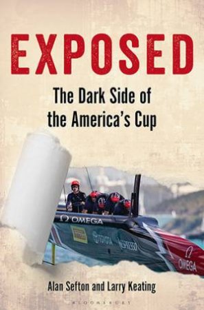 Exposed: The Dark Side Of The America's Cup by Alan Sefton & Larry Keating