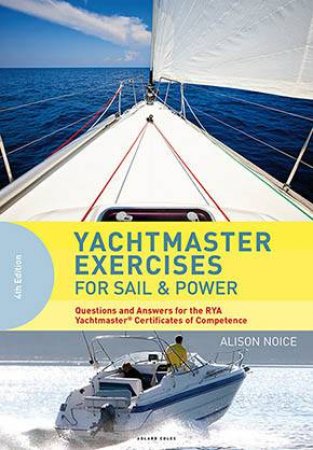 Yachtmaster Exercises For Sail And Power by Alison Noice
