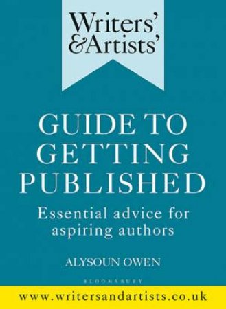 Writers' & Artists' Guide To Getting Published: Essentila Advise For Aspiring Authors by Alysoun Owen