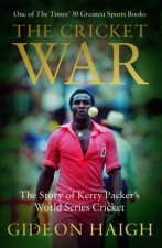 The Cricket War The Story Of Kerry Packers World Series Cricket
