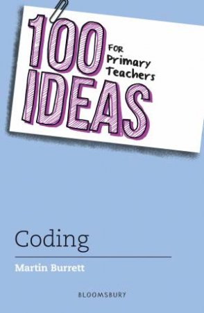 100 Ideas For Primary Teachers: Coding by Martin Burrett