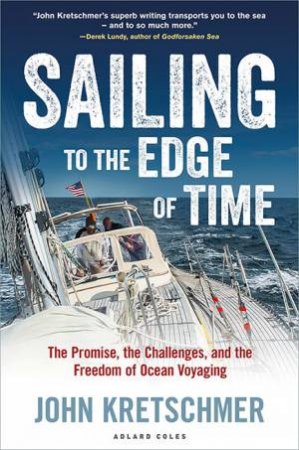 Sailing To The Edge Of Time: The Promise, The Challenges, And The Freedom by John Kretschmer