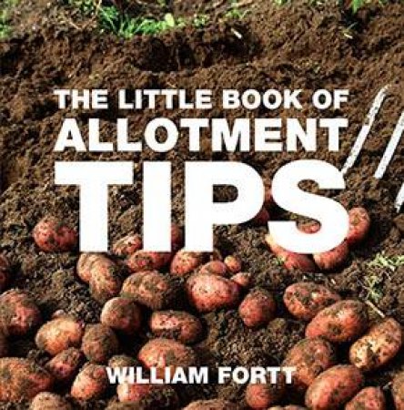 The Little Book Of Allotment Tips by William Fortt