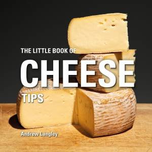 The Little Book Of Cheese Tips by Andrew Langley