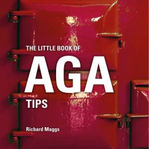 The Little Book Of Aga Tips by Richard Maggs