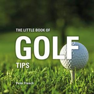 The Little Book Of Golf Tips by Peter French
